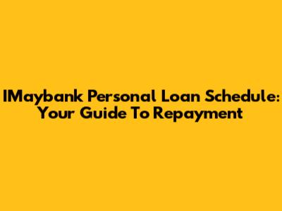 IMaybank Personal Loan Schedule: Your Guide To Repayment