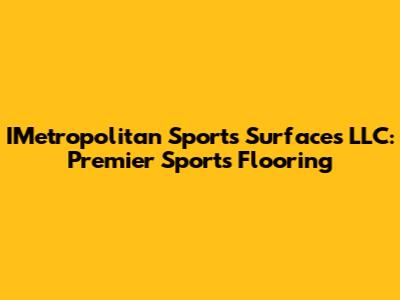 IMetropolitan Sports Surfaces LLC: Premier Sports Flooring
