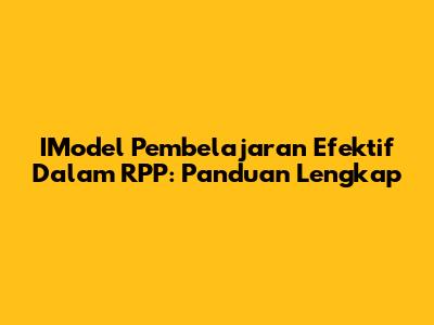 IModel Pembelajaran Efektif Dalam RPP: Panduan Lengkap