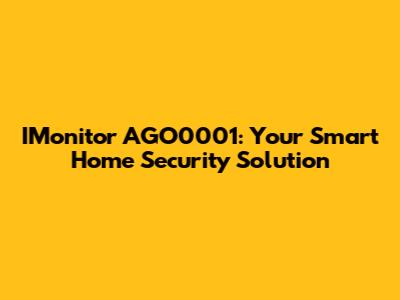 IMonitor AGO0001: Your Smart Home Security Solution