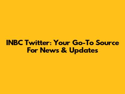 INBC Twitter: Your Go-To Source For News & Updates