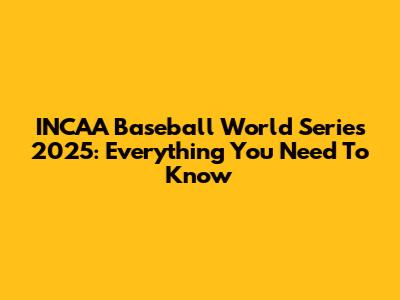 INCAA Baseball World Series 2025: Everything You Need To Know