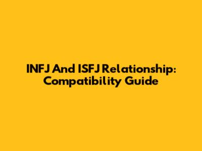 INFJ And ISFJ Relationship: Compatibility Guide