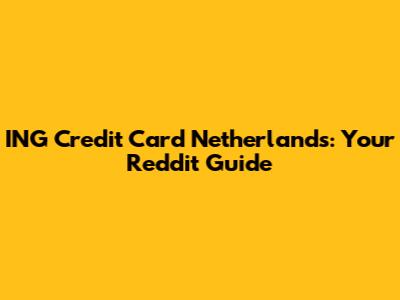 ING Credit Card Netherlands: Your Reddit Guide