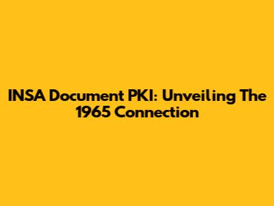 INSA Document PKI: Unveiling The 1965 Connection