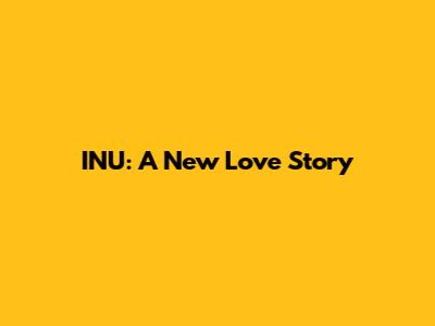 INU: A New Love Story
