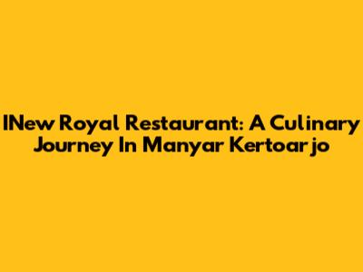 INew Royal Restaurant: A Culinary Journey In Manyar Kertoarjo