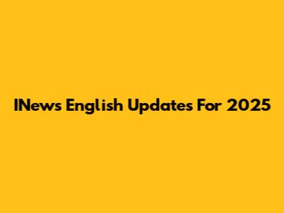 INews English Updates For 2025