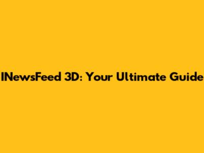 INewsFeed 3D: Your Ultimate Guide
