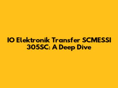 IO Elektronik Transfer SCMESSI 305SC: A Deep Dive