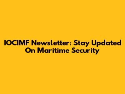IOCIMF Newsletter: Stay Updated On Maritime Security