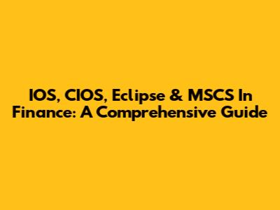 IOS, CIOS, Eclipse & MSCS In Finance: A Comprehensive Guide