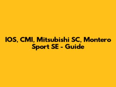 IOS, CMI, Mitsubishi SC, Montero Sport SE - Guide