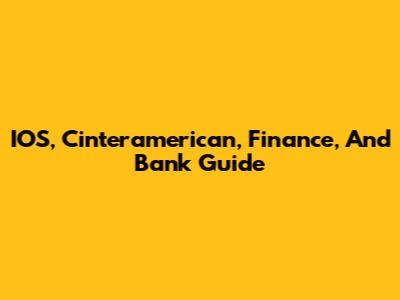 IOS, Cinteramerican, Finance, And Bank Guide