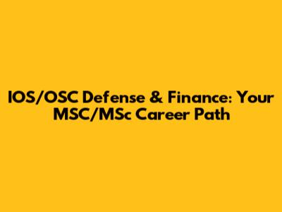 IOS/OSC Defense & Finance: Your MSC/MSc Career Path