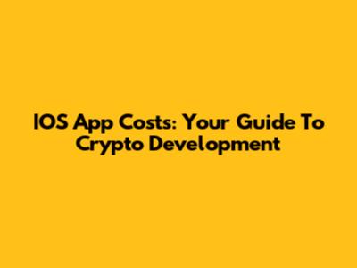 IOS App Costs: Your Guide To Crypto Development