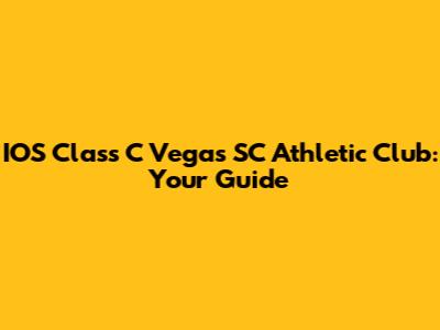 IOS Class C Vegas SC Athletic Club: Your Guide