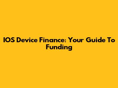 IOS Device Finance: Your Guide To Funding