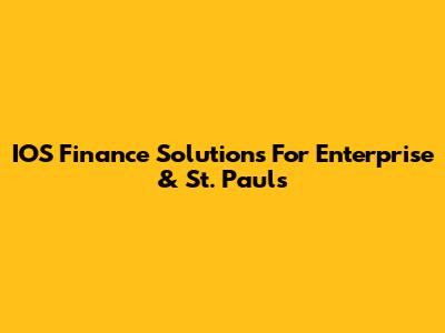 IOS Finance Solutions For Enterprise & St. Paul's
