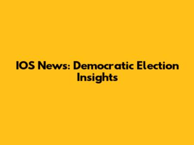 IOS News: Democratic Election Insights