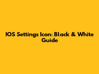 IOS Settings Icon: Black & White Guide
