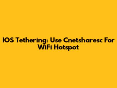 IOS Tethering: Use Cnetsharesc For WiFi Hotspot