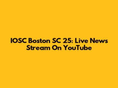 IOSC Boston SC 25: Live News Stream On YouTube