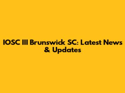IOSC III Brunswick SC: Latest News & Updates