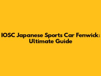 IOSC Japanese Sports Car Fenwick: Ultimate Guide