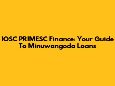 IOSC PRIMESC Finance: Your Guide To Minuwangoda Loans