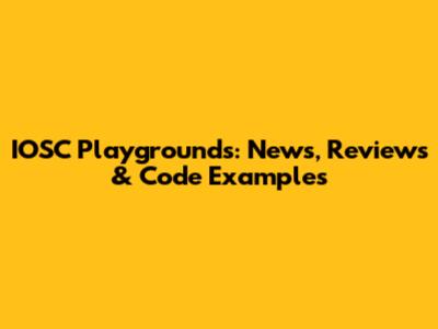 IOSC Playgrounds: News, Reviews & Code Examples