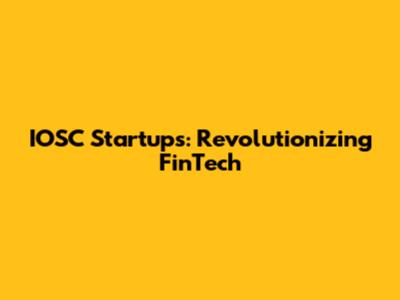 IOSC Startups: Revolutionizing FinTech