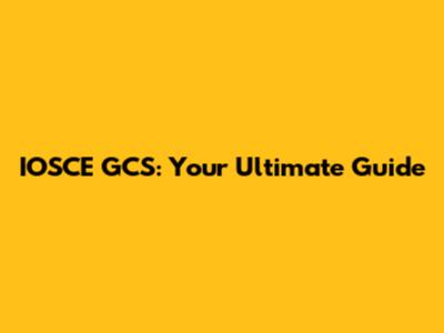 IOSCE GCS: Your Ultimate Guide