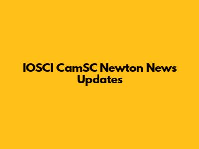 IOSCI CamSC Newton News Updates