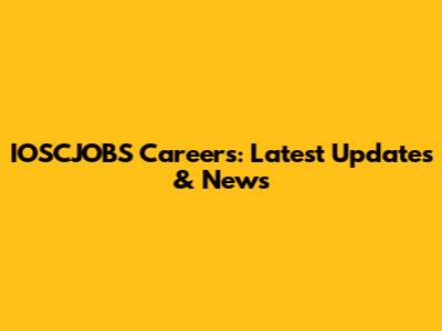 IOSCJOBS Careers: Latest Updates & News
