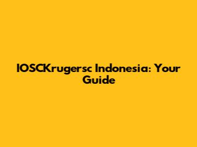 IOSCKrugersc Indonesia: Your Guide