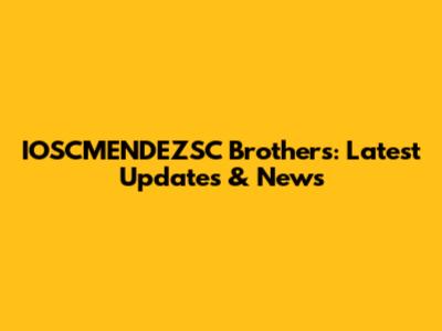 IOSCMENDEZSC Brothers: Latest Updates & News