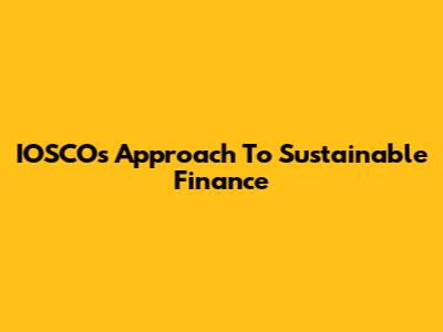 IOSCO's Approach To Sustainable Finance
