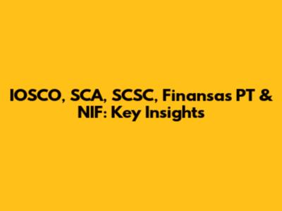 IOSCO, SCA, SCSC, Finansas PT & NIF: Key Insights