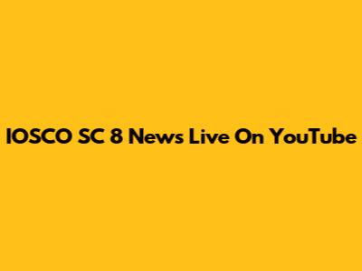 IOSCO SC 8 News Live On YouTube