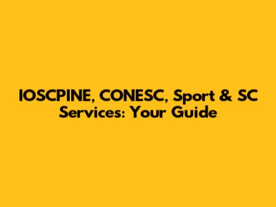 IOSCPINE, CONESC, Sport & SC Services: Your Guide