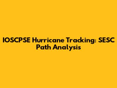 IOSCPSE Hurricane Tracking: SESC Path Analysis