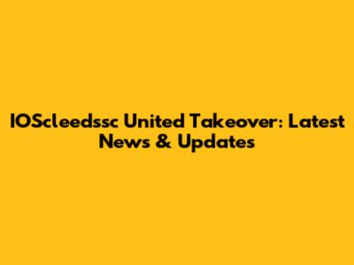 IOScleedssc United Takeover: Latest News & Updates