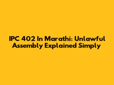 IPC 402 In Marathi: Unlawful Assembly Explained Simply