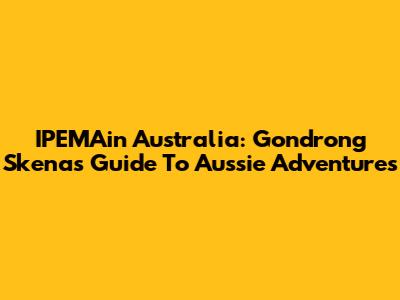 IPEMAin Australia: Gondrong Skena's Guide To Aussie Adventures