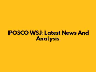IPOSCO WSJ: Latest News And Analysis