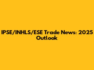 IPSE/INHLS/ESE Trade News: 2025 Outlook