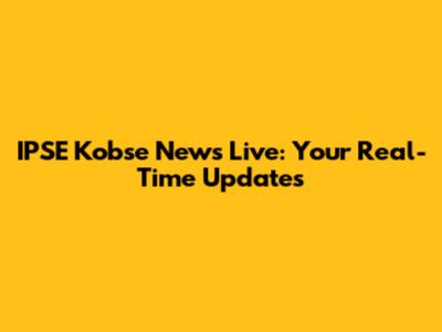 IPSE Kobse News Live: Your Real-Time Updates