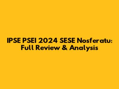 IPSE PSEI 2024 SESE Nosferatu: Full Review & Analysis