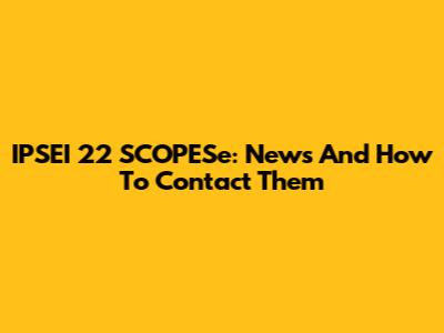 IPSEI 22 SCOPESe: News And How To Contact Them
